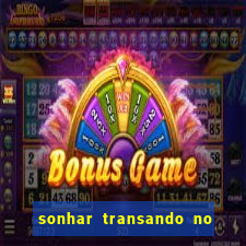 sonhar transando no jogo do bicho